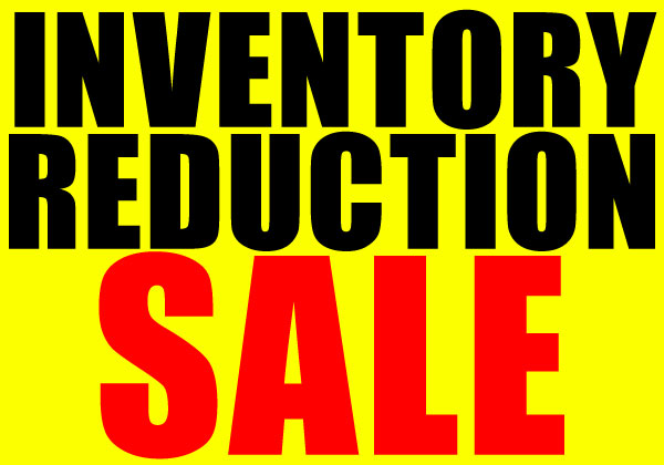 Inventory Reducation Sale!